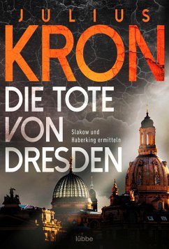 Die Tote von Dresden / Haberking und Slakow Bd.1 - Kron, Julius