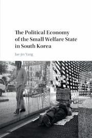 The Political Economy of the Small Welfare State in South Korea - Yang, Jae-Jin