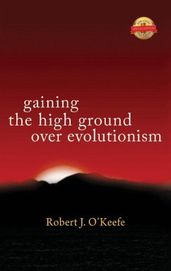 Gaining the High Ground over Evolutionism - O'Keefe, Robert J