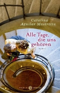 Alle Tage, die uns gehören - Mastretta, Catalina Aguilar