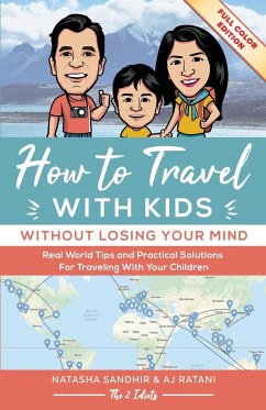 How To Travel With Kids (Without Losing Your Mind) Full Color Edition - Natasha, Sandhir; Aj, Ratani