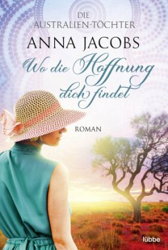 Die Australien-Töchter - Wo die Hoffnung dich findet / Swan River Saga Bd.1 - Jacobs, Anna