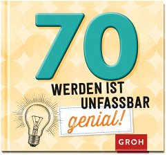 70 werden ist unfassbar genial! - Groh Verlag