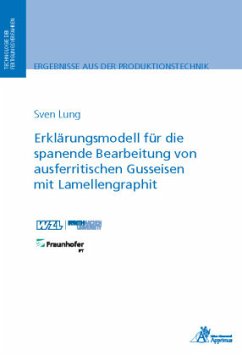 Erklärungsmodell für die spanende Bearbeitung von ausferritischen Gusseisen mit Lamellengraphit - Lung, Sven