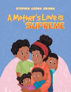 A Mother's Love Is Supreme - Obinna, Stephen Uzoma