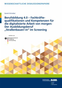 Berufsbildung 4.0 - Fachkräftequalifikationen und Kompetenzen für die digitalisierte Arbeit von morgen: Der Ausbildungsb - Schreiber, Daniel