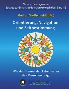 Orientierung, Navigation und Zeitbestimmung ¿ Wie der Himmel den Lebensraum des Menschen prägt - Wolfschmidt, Gudrun