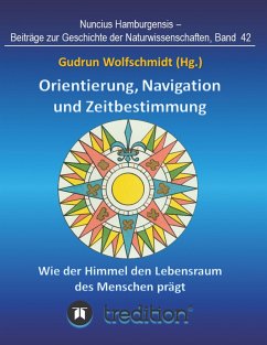 Orientierung, Navigation und Zeitbestimmung ¿ Wie der Himmel den Lebensraum des Menschen prägt - Wolfschmidt, Gudrun