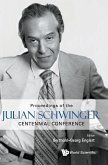 JULIAN SCHWINGER CENTENNIAL CONFERENCE