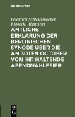 Amtliche Erklärung der Berlinischen Synode über die am 30ten October von ihr haltende Abendmahlfeier (eBook, PDF)