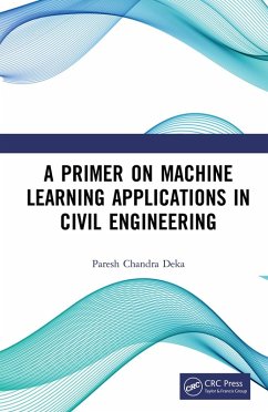 A Primer on Machine Learning Applications in Civil Engineering (eBook, ePUB) - Deka, Paresh Chandra
