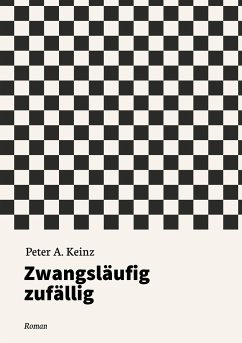 Zwangsläufig zufällig - Keinz, Peter A.