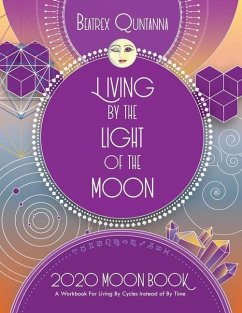 Living by the Light of the Moon: 2020 Moon Book - Quntanna, Beatrex