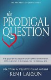 The Prodigal Question: The Question Branded on Every Human Heart Forever Settled by Jesus in the Parable of the Prodigal Son