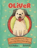 Oliver: The True Story of a Pup with Three Legs and a Heart of Gold