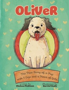 Oliver: The True Story of a Pup with Three Legs and a Heart of Gold - Pinkham, Chelsea