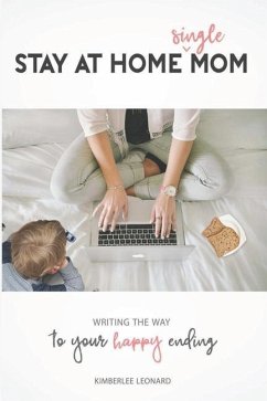 Stay at Home Single Mom: Writing Your Way to Your Happy Ending - Lenonard, Kimberlee