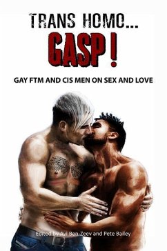 Trans Homo...Gasp! Gay Ftm and Cis Men on Sex and Love