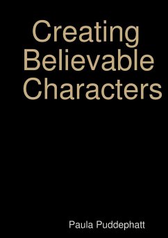 Creating Believable Characters - Puddephatt, Paula