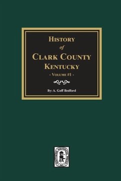 History of Clark County, Kentucky. (Volume #1) - Bedford, A Goff