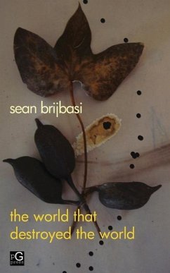 The world that destroyed the world: a poem - Brijbasi, Sean Adrian