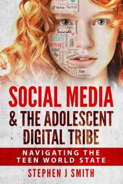 Social Media & The Adolescent Digital Tribe: Navigating the Teen World State - Smith M. Ed, Stephen J.