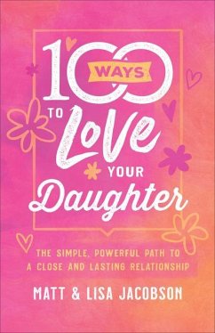 100 Ways to Love Your Daughter - Jacobson, Matt; Jacobson, Lisa