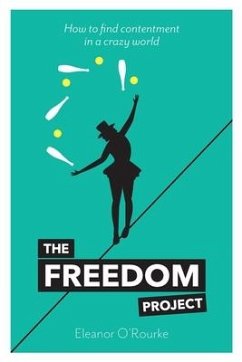 The Freedom Project: How to find contentment in a crazy world - O'Rourke, Eleanor