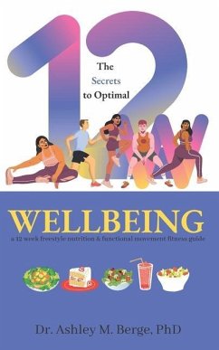 The Secrets to Optimal Wellbeing: a 12 week freestyle nutrition and functional movement fitness guide - Berge, Ashley M.
