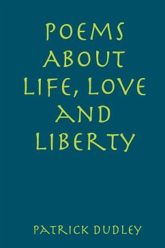 Poems About Life, Love and Liberty - Dudley, Patrick