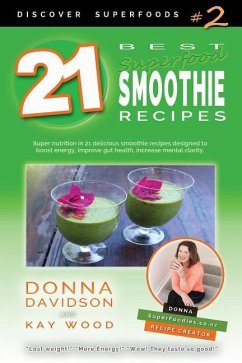21 Best Superfood Smoothie Recipes - Discover Superfoods #2: Superfood smoothies especially designed to nourish organs, cells, and our immune system, - Wood, Kay; Davidson, Donna