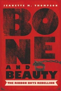 Bone and Beauty: The Ribbon Boys Rebellion - Thompson, Jeanette M.