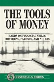 The Tools of Money: Hands on Financial Skills for Teens, Parents, and Adults