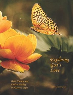 Exploring God's Love: Daily Nurture and Endless Healing In Heaven's Light - Bars, James