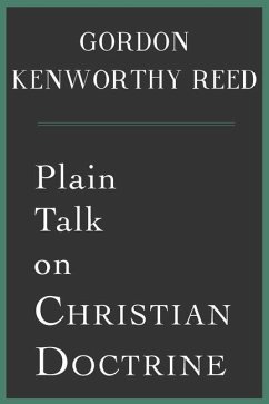 Plain Talk on Christian Doctrine - Reed, Gordon Kenworthy