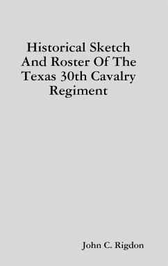 Historical Sketch And Roster Of The Texas 30th Cavalry Regiment - Rigdon, John C.