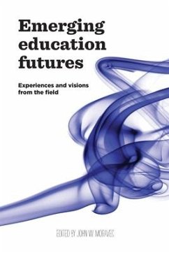 Emerging Education Futures: Experiences and Visions from the Field - Moravec, John W.