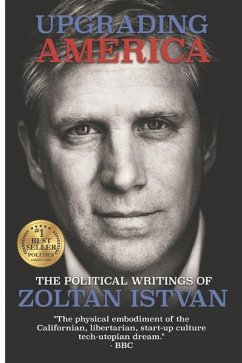 Upgrading America: The Political Writings of Zoltan Istvan - Istvan, Zoltan