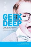 Geek Deep: Tapping the Limitless Potential of Masters, Makers, and Missionaries on the Fringe