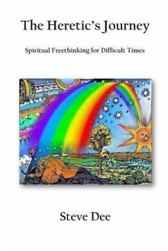 The Heretic's Journey: Spiritual Freethinking for Difficult Times - Dee, Steve