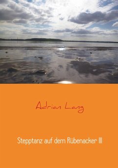 Stepptanz auf dem Rübenacker III - Lang, Adrian