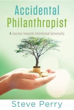 Accidental Philanthropist: A Journey towards Intentional Generosity - Perry, Steve