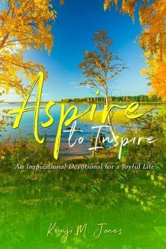 Aspire To Inspire: An Inspirational Devotional for a Joyful Life - Jones, Kenji M.
