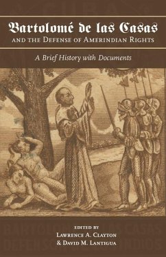 Bartolomé de Las Casas and the Defense of Amerindian Rights - Clayton, Lawrence A; Lantigua, David M