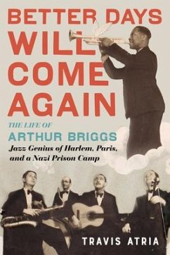 Better Days Will Come Again: The Life of Arthur Briggs, Jazz Genius of Harlem, Paris, and a Nazi Prison Camp - Atria, Travis