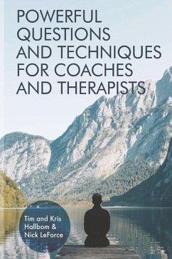 Powerful Questions and Techniques for Coaches and Therapists - Leforce, Nick; Hallbom, Kris; Hallbom, Tim