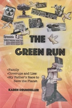 The Green Run: Family, Coverups and Lies, My Father's Race to Save the Planet - Drumheller, Karen