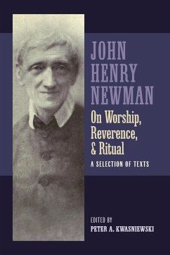 Newman on Worship, Reverence, and Ritual - Kwasniewski, Peter