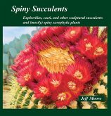 Spiny Succulents: Euphorbias, Cacti, and Other Sculptural Succulents and (Mostly) Spiny Xerophytic Plants Spiny Succulents: Euphorbias, Cacti, and Other Sculptural Succulents and (Mostly) Spiny Xerophytic Plants