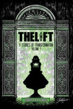 The Lift: Nine Stories of Transformation, Volume One - Warra, Brooke; Hafdahl, Meg; Grilz, Jon